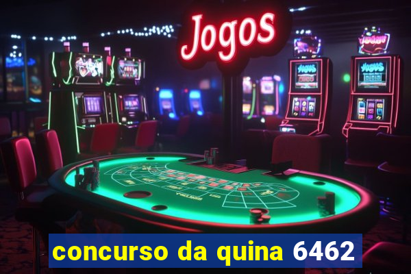 concurso da quina 6462